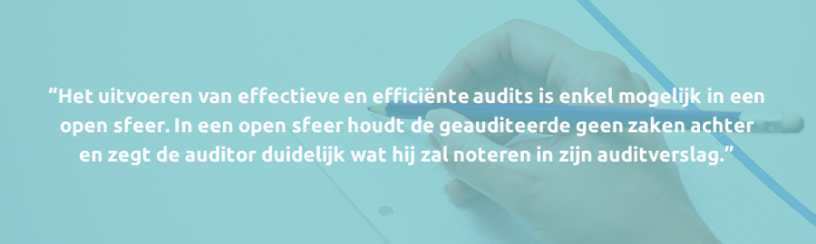 Het uitvoeren van effectieve en efficiënte audits is enkel mogelijk in een open sfeer. In een open sfeer houdt de geauditeerde geen zaken achter en zegt de auditor duidelijk wat hij zal noteren in zijn auditverslag.